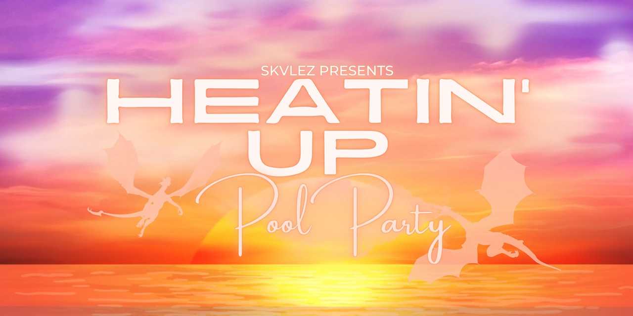 SKVLEZ & FRIENDS HEATIN' UP POOL PARTY SKVLEZ & FRIENDS HEATIN' UP POOL PARTY